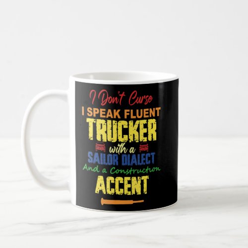 I Dont Curse I Speak Fluent Trucker Trucker Quote Coffee Mug