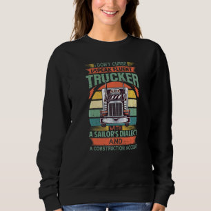 I Don't Curse I Speak Fluent Trucker With A Sailor Sweatshirt