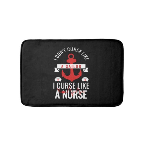 I Dont Curse Like Sailor I Curse Like a Nurse Bath Mat