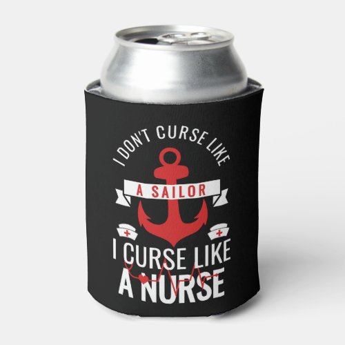 I Dont Curse Like Sailor I Curse Like a Nurse Can Cooler