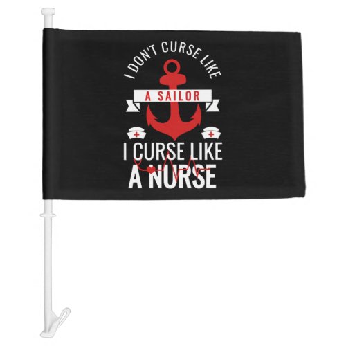 I Dont Curse Like Sailor I Curse Like a Nurse Car Flag