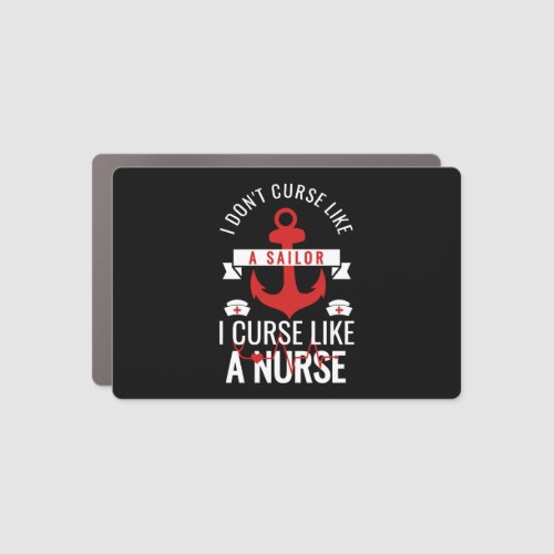 I Dont Curse Like Sailor I Curse Like a Nurse Car Magnet
