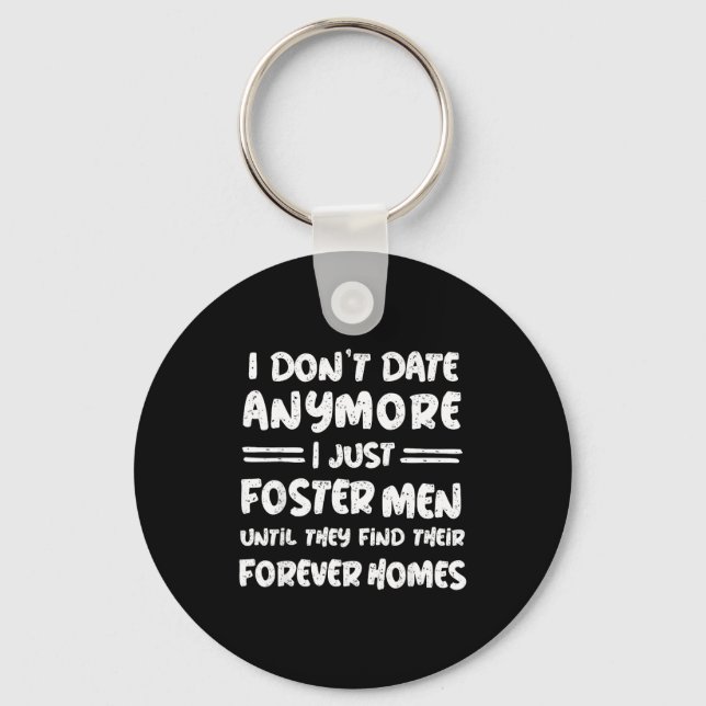 I Don't Date Anymore I Just Foster Men Funny  Keychain (Front)
