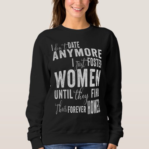 I Dont Date Anymore I Just Foster Women Sweatshirt