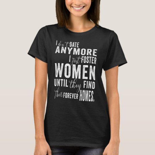 I Dont Date Anymore I Just Foster Women T_Shirt