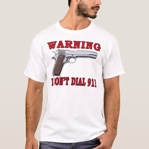 I Dont Dial 911 T_Shirt