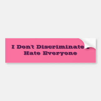 I Don't Discriminate I Hate Everyone Bumper Sticker