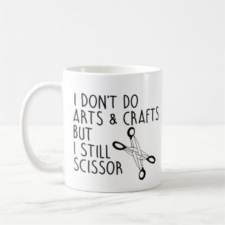 I don't do arts and crafts but I scissor Coffee Mug