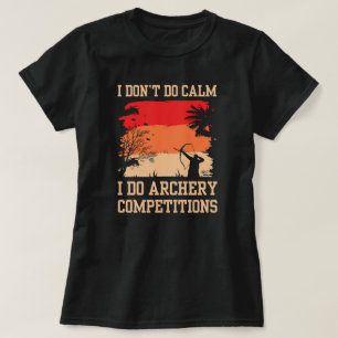 I Don't Do Calm I Do Competitions Archery Mom T-Shirt