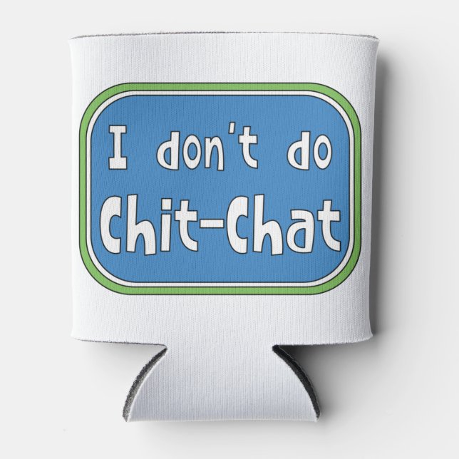I don't do Chit-Chat    Can Cooler (Front)