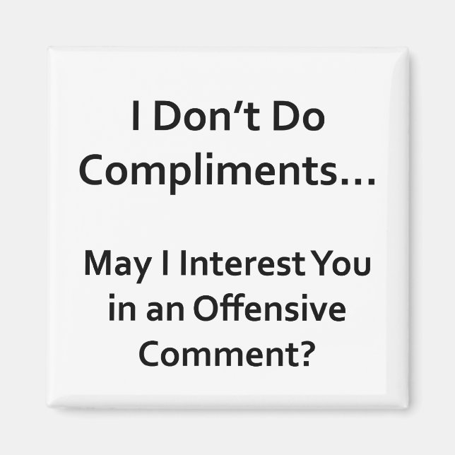 I Don't Do Compliments Magnet (Front)