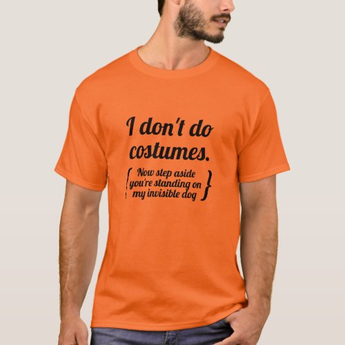 I dont do costumes now step aside T_Shirt