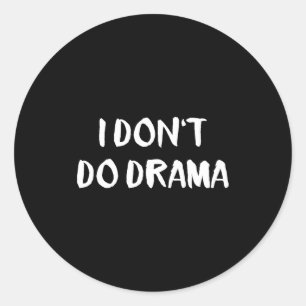 I Don't Do Drama  Classic Round Sticker