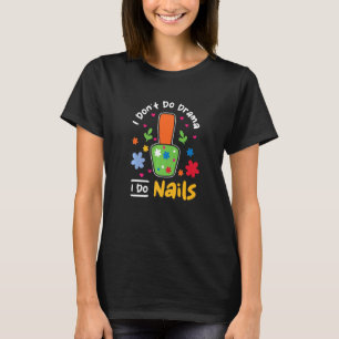 I Don't Do Drama I Do Nails Nail Tech T-Shirt