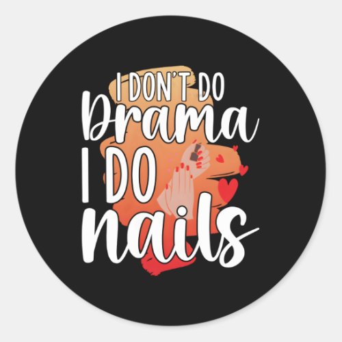 I DonT Do Drama I Do Nails Nail Technicians Classic Round Sticker