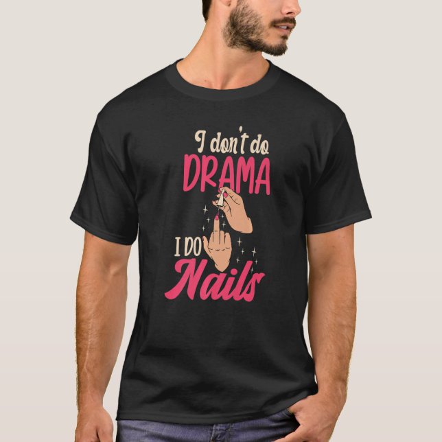 I Don't Do Drama I Do Nails Nail Technicians Premi T-Shirt (Front)