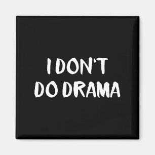 I Don't Do Drama  Magnet