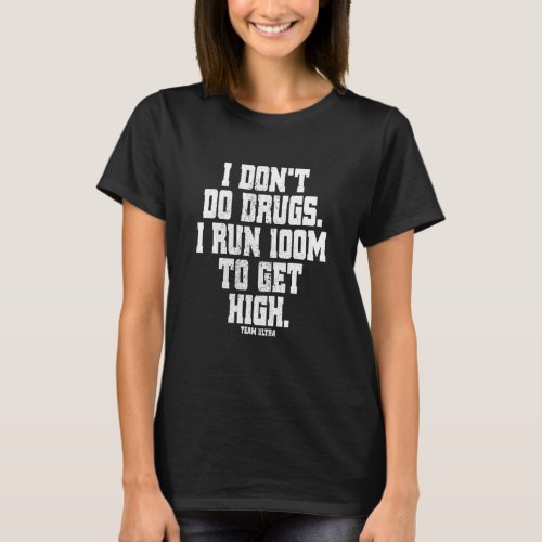 I Dont Do Drugs I Run 100 Miles To Get High Trail T_Shirt