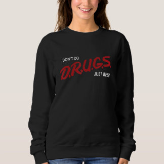 I Don't Do Drugs Just Weed Costumed Sweatshirt