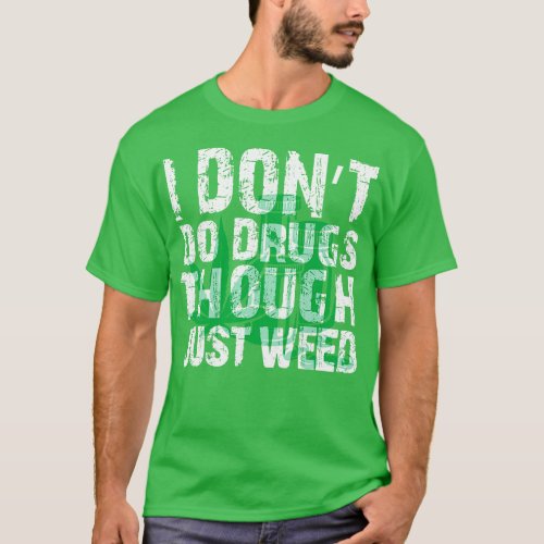 I Dont Do Drugs Though Just Weed T_Shirt