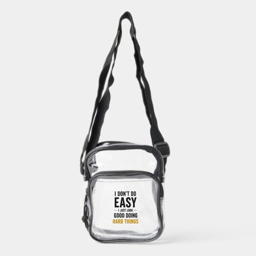 I Dont Do Easy Nurse Confidence Quote Clear Crossbody Bag