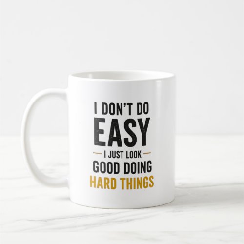 I Dont Do Easy Nurse Confidence Quote Coffee Mug