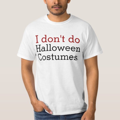 I Dont Do Halloween Costumes Funny Anti_Halloween T_Shirt