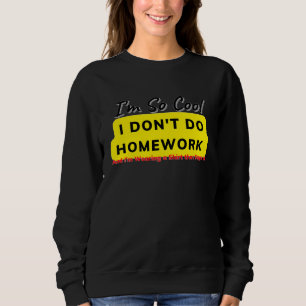 I Don't Do Homework Meme Sweatshirt