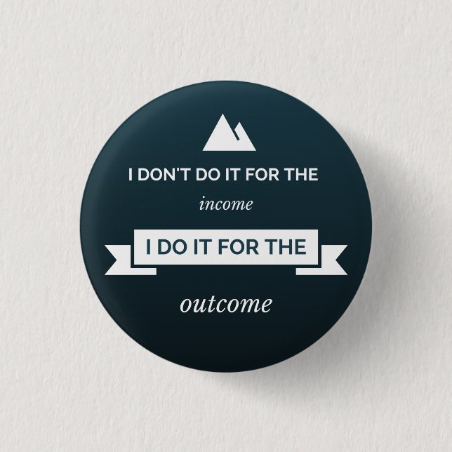 I don't do it for the income pinback button (Front)