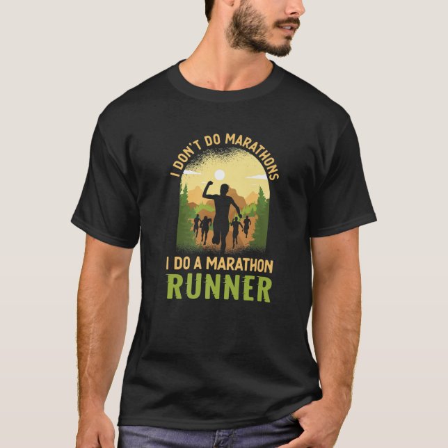 I Dont Do Marathons I Do A Marathon Runner Running T-Shirt (Front)
