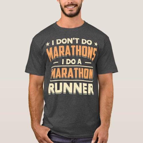 I Dont Do Marathons i do a marathon runner T_Shirt