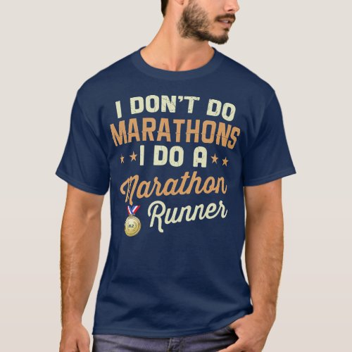 I Dont Do Marathons I Do A Marathon Runner  T_Shirt