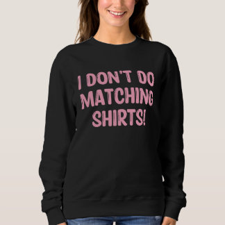 I Don't Do Matching  But I Do  Couple Matching  9 Sweatshirt