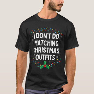 I Don't Do Matching Christmas Outfits Family Chris T-Shirt