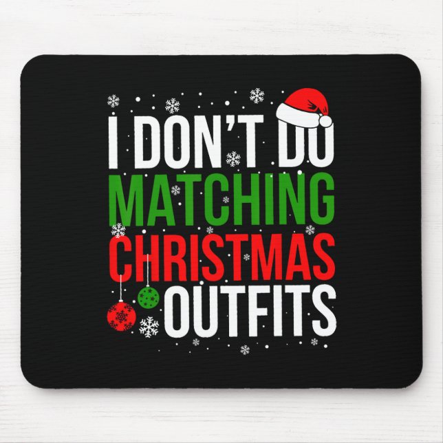 I Don't Do Matching Christmas Outfits Funny Family Mouse Pad (Front)