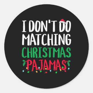 I Don't do Matching Christmas Pajamas Family Match Classic Round Sticker