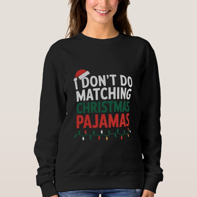 I Don't do Matching Christmas Pajamas Family  Sweatshirt (Front)