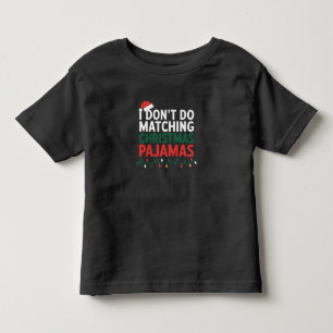 I Don't do Matching Christmas Pajamas Family Toddler T-shirt