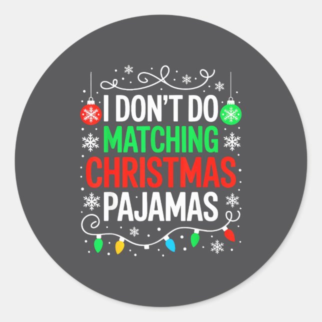 I Don't Do Matching Christmas Pajamas Shirt Family Classic Round Sticker (Front)