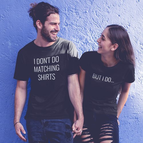 I Dont Do Matching Shirts Funny Couple