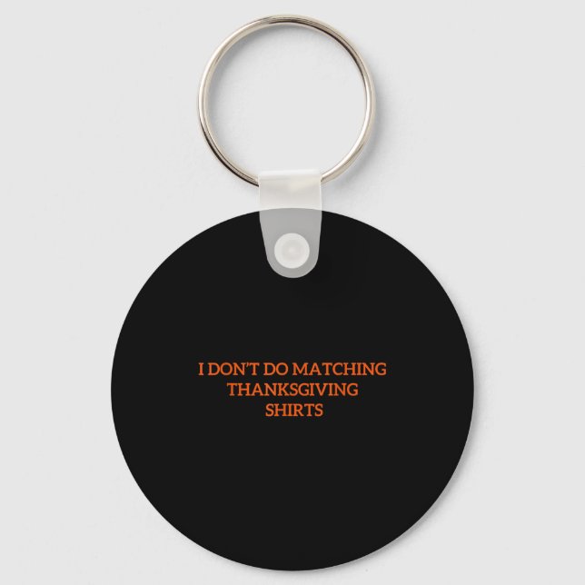 I Don't Do Matching Thanksgiving Shirt Funny Match Keychain (Front)
