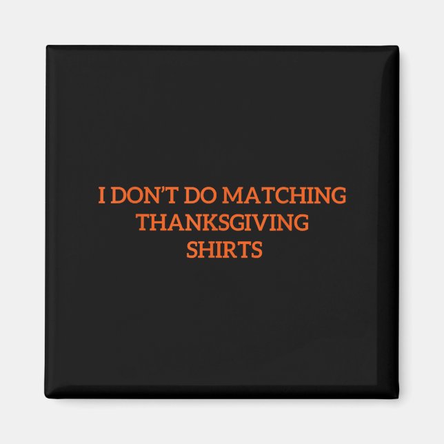 I Don't Do Matching Thanksgiving Shirt Funny Match Magnet (Front)