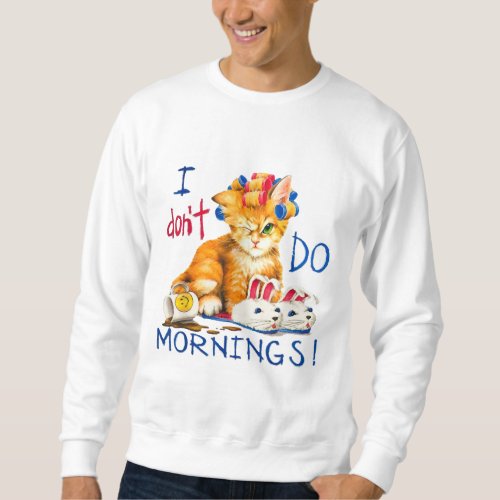 I dont do mornings cat cup of coffee sweatshirt
