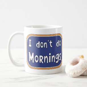 I don't do Mornings Coffee Mug