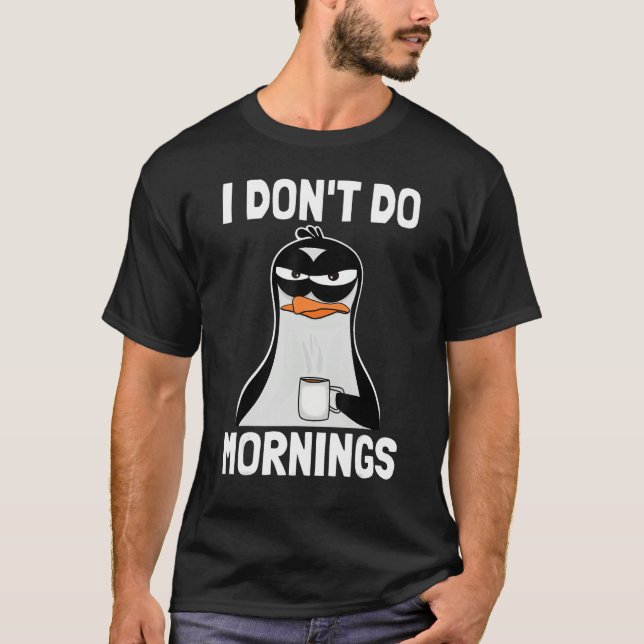 I Don't Do Mornings  Funny Bad Mood Morning Grumpy T-Shirt (Front)