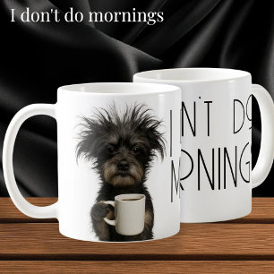 I don't do mornings funny dog caffeine coffee mug