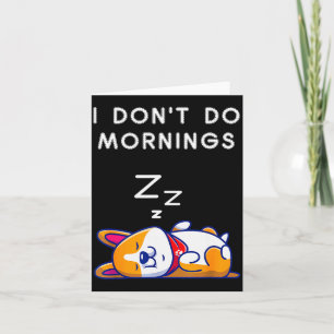 I Don't Do Mornings Funny Dog Sleeng Card