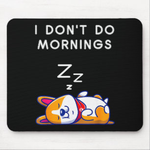 I Don't Do Mornings Funny Dog Sleeng Mouse Pad