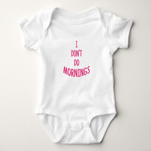 I dont do mornings Funny quote Baby Bodysuit