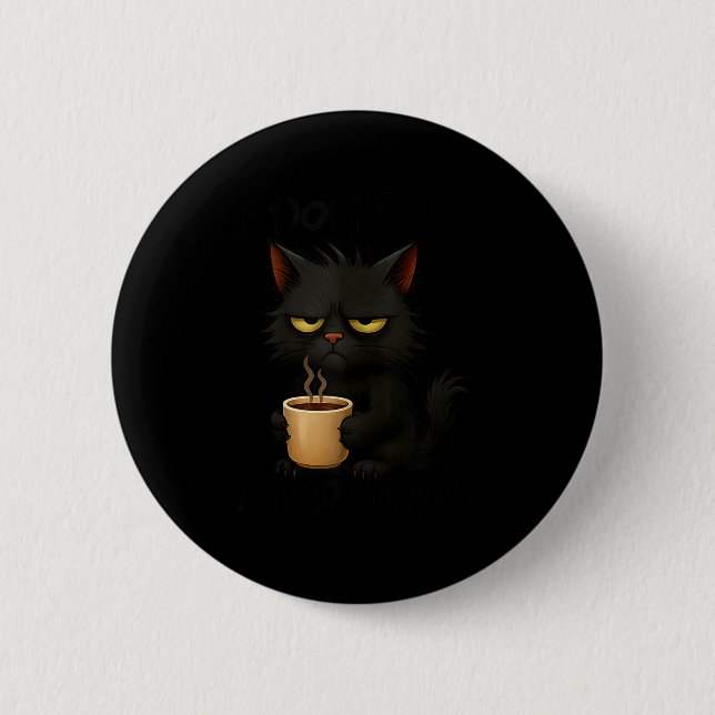 I Don't Do Mornings Funny Quote Black Cat Lover Gi Button (Front)